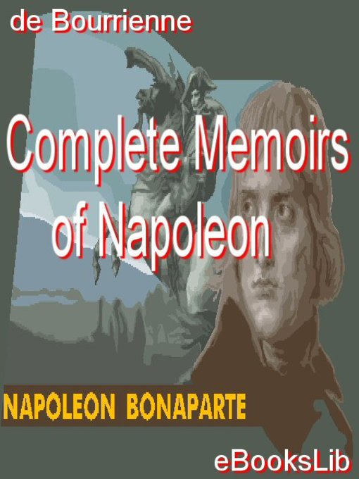 Title details for Complete Memoirs of Napoleon by Louis Antoine Fauvelet de Bourrienne - Available